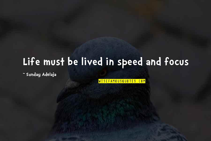 Work Focus Quotes By Sunday Adelaja: Life must be lived in speed and focus