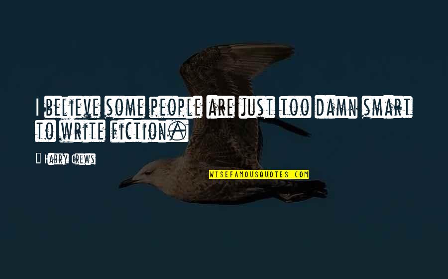 Work For A Cause Not For Applause Quotes By Harry Crews: I believe some people are just too damn