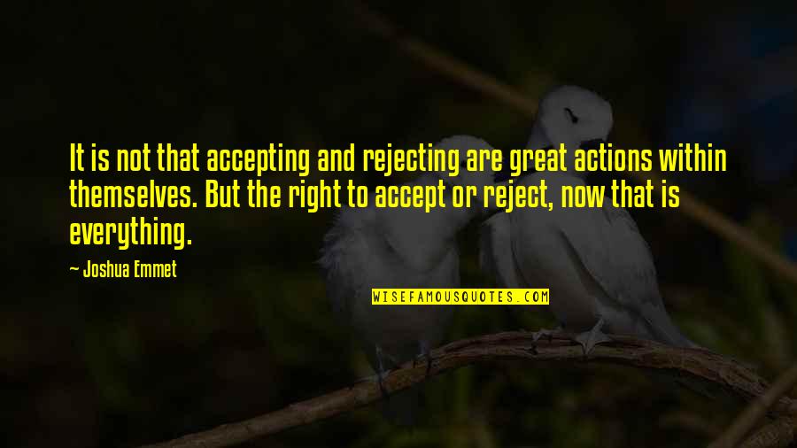 Work For A Cause Not For Applause Quotes By Joshua Emmet: It is not that accepting and rejecting are