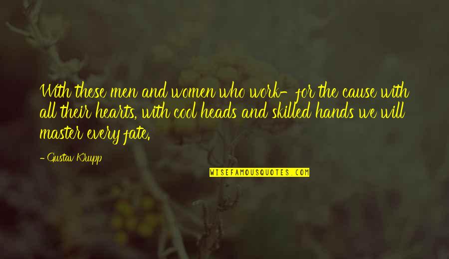 Work For Cause Quotes By Gustav Krupp: With these men and women who work-for the