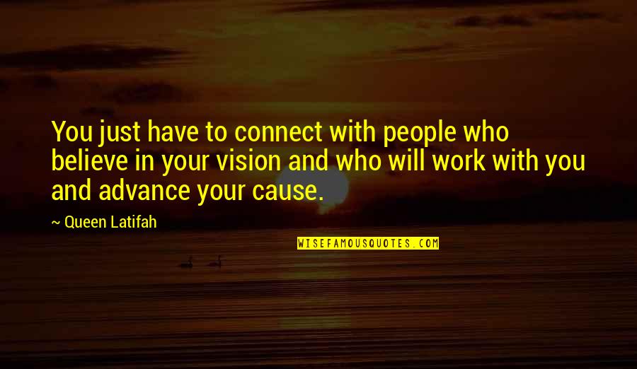 Work For Cause Quotes By Queen Latifah: You just have to connect with people who