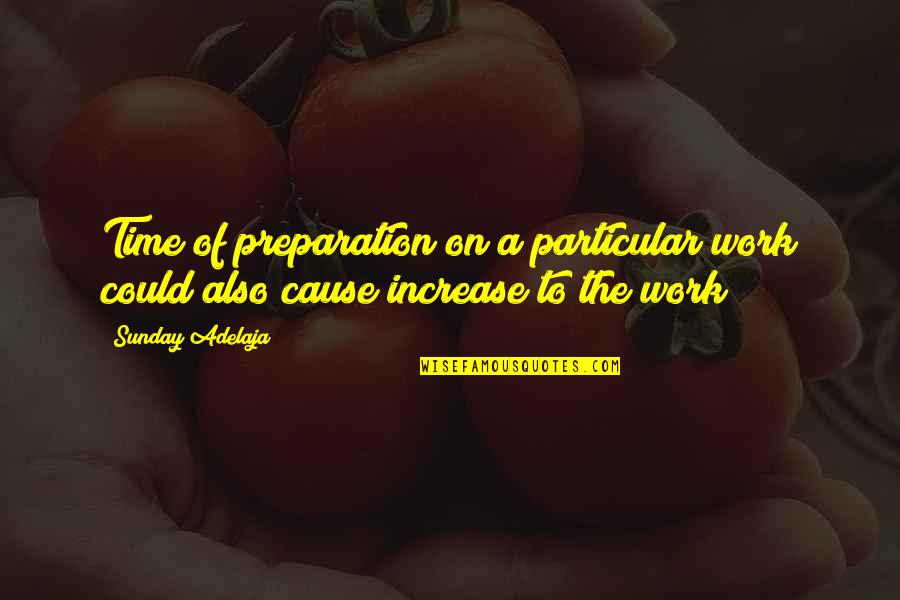 Work For Cause Quotes By Sunday Adelaja: Time of preparation on a particular work could