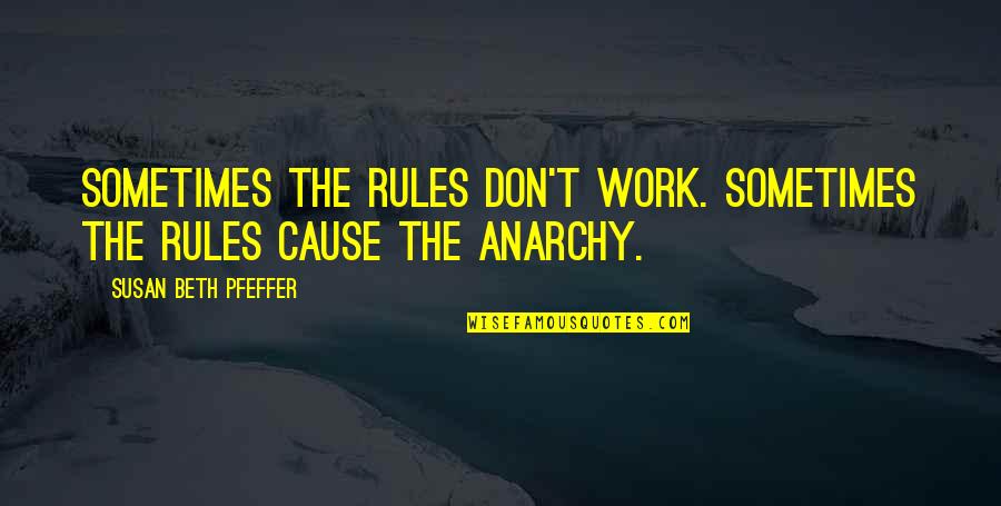 Work For Cause Quotes By Susan Beth Pfeffer: Sometimes the rules don't work. Sometimes the rules