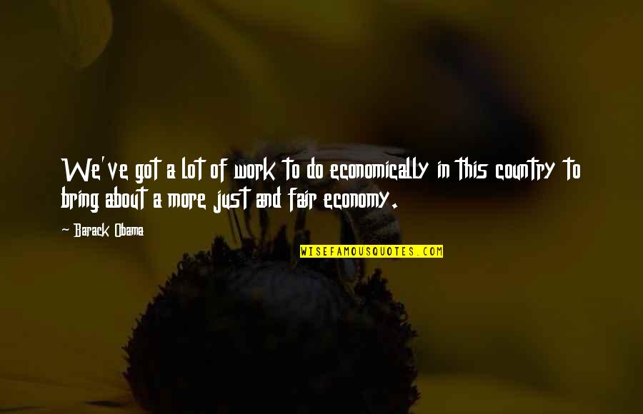 Work For Country Quotes By Barack Obama: We've got a lot of work to do