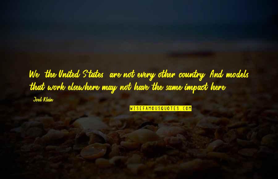 Work For Country Quotes By Joel Klein: We [the United States] are not every other