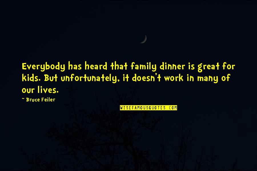 Work For Family Quotes By Bruce Feiler: Everybody has heard that family dinner is great