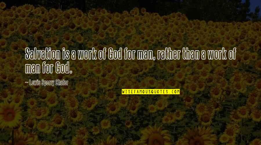 Work For God Quotes By Lewis Sperry Chafer: Salvation is a work of God for man,