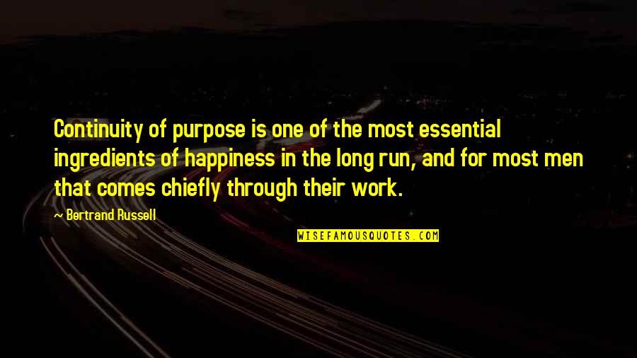 Work For Happiness Quotes By Bertrand Russell: Continuity of purpose is one of the most Work For Happiness Quotes By Bertrand Russell: Continuity of purpose is one of the most