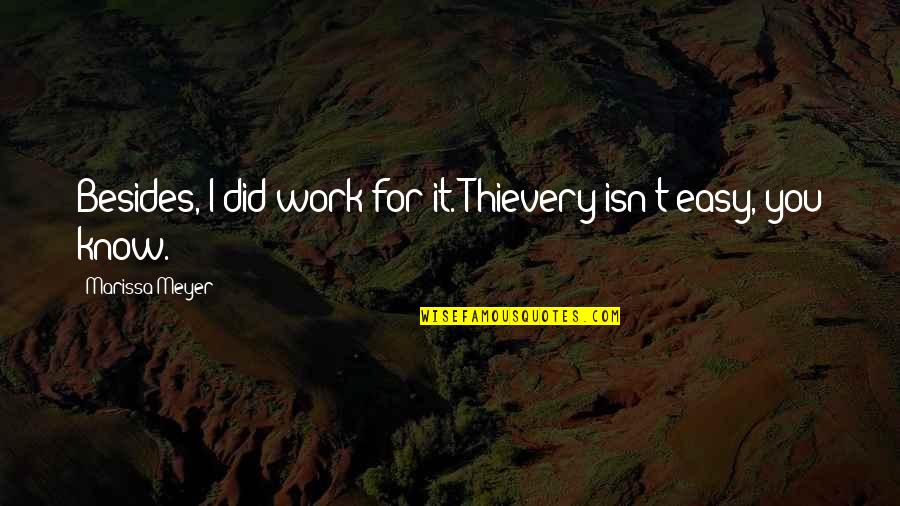 Work For It Quotes By Marissa Meyer: Besides, I did work for it. Thievery isn't