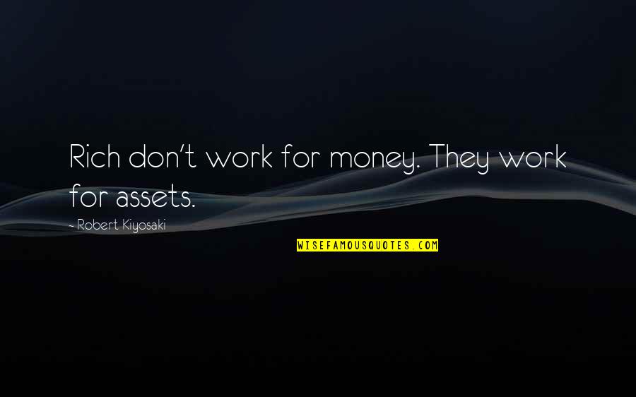 Work For Money Quotes By Robert Kiyosaki: Rich don't work for money. They work for Work For Money Quotes By Robert Kiyosaki: Rich don't work for money. They work for