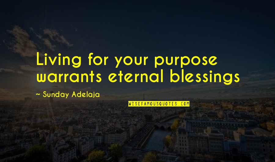 Work For Money Quotes By Sunday Adelaja: Living for your purpose warrants eternal blessings