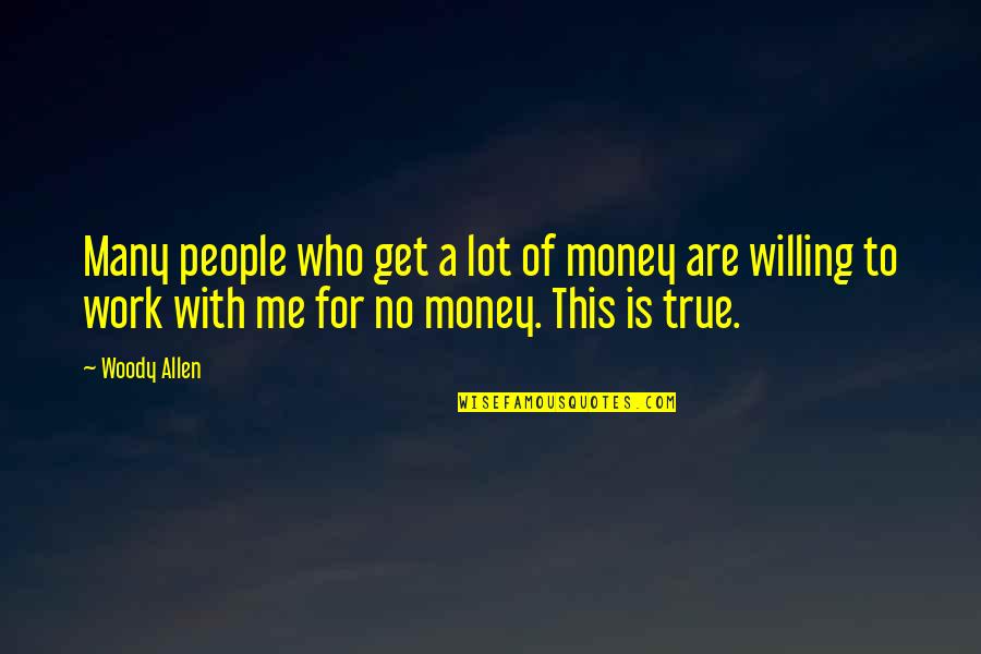 Work For Money Quotes By Woody Allen: Many people who get a lot of money