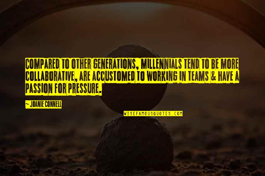 Work For Passion Quotes By Joanie Connell: Compared to other generations, millennials tend to be