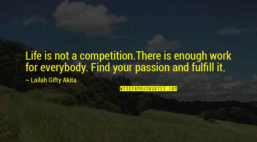 Work For Passion Quotes By Lailah Gifty Akita: Life is not a competition.There is enough work