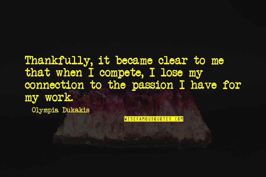 Work For Passion Quotes By Olympia Dukakis: Thankfully, it became clear to me that when