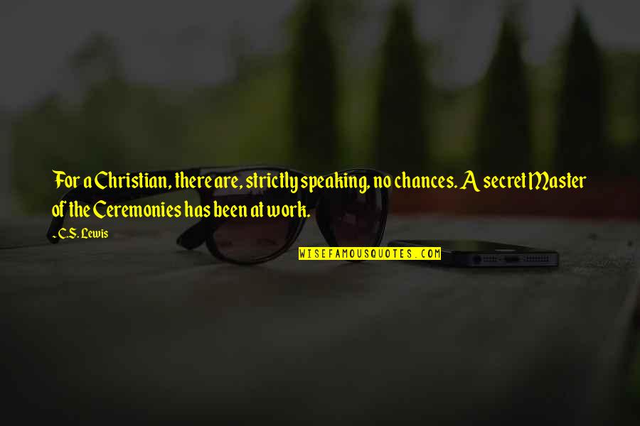 Work For Quotes By C.S. Lewis: For a Christian, there are, strictly speaking, no
