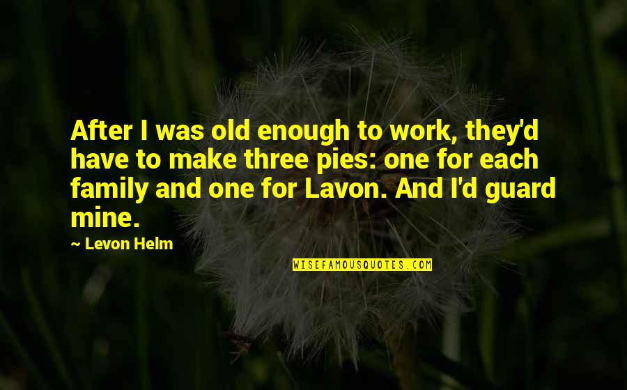 Work For Quotes By Levon Helm: After I was old enough to work, they'd