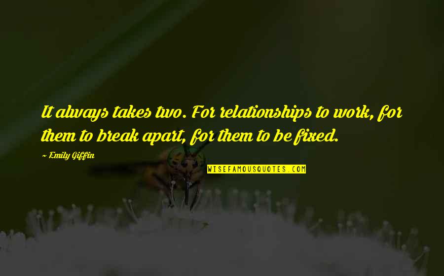 Work For Relationships Quotes By Emily Giffin: It always takes two. For relationships to work,