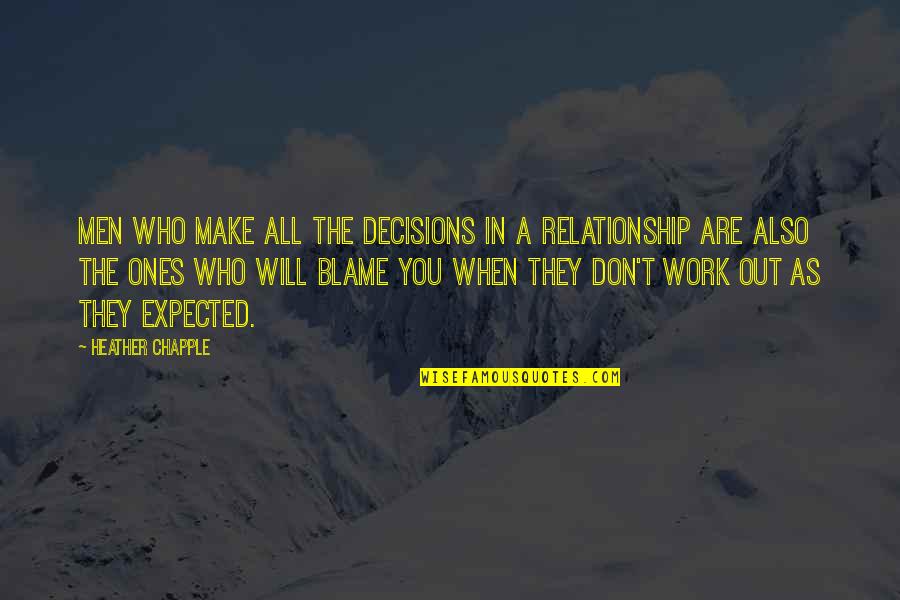 Work For Relationships Quotes By Heather Chapple: Men who make all the decisions in a