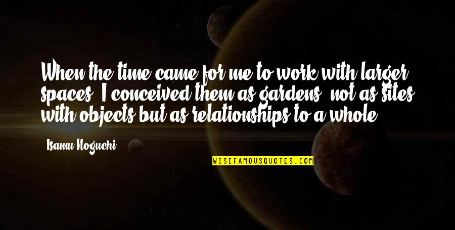 Work For Relationships Quotes By Isamu Noguchi: When the time came for me to work