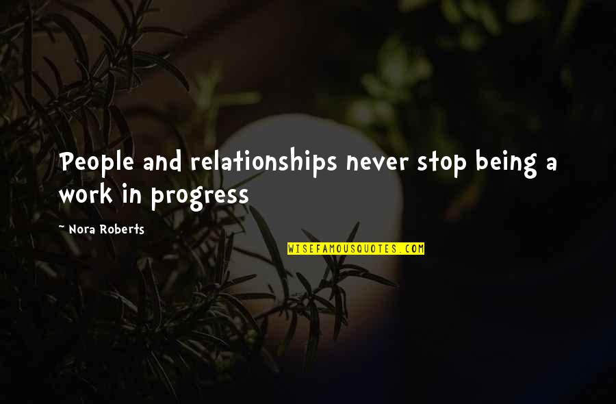 Work For Relationships Quotes By Nora Roberts: People and relationships never stop being a work