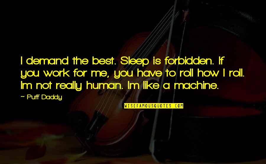 Work For Success Quotes By Puff Daddy: I demand the best. Sleep is forbidden. If Work For Success Quotes By Puff Daddy: I demand the best. Sleep is forbidden. If