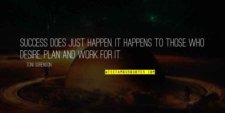 Work For Success Quotes By Toni Sorenson: Success does just happen. It happens to those
