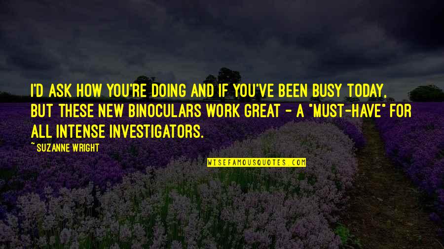 Work For Today Quotes By Suzanne Wright: I'd ask how you're doing and if you've Work For Today Quotes By Suzanne Wright: I'd ask how you're doing and if you've