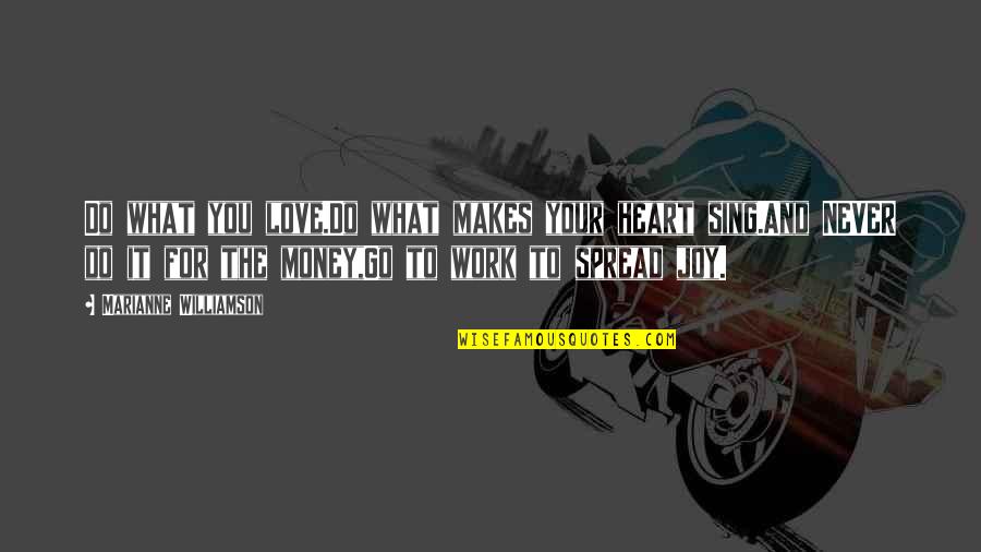 Work For Your Money Quotes By Marianne Williamson: Do what you love.Do what makes your heart