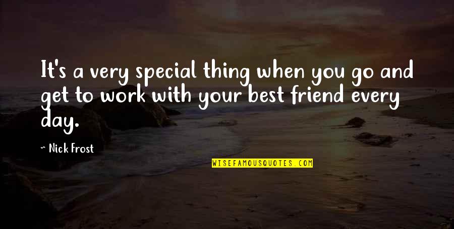 Work Friend Quotes By Nick Frost: It's a very special thing when you go