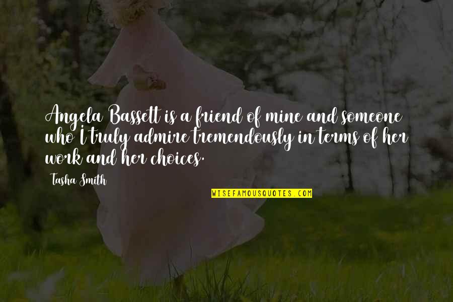 Work Friend Quotes By Tasha Smith: Angela Bassett is a friend of mine and Work Friend Quotes By Tasha Smith: Angela Bassett is a friend of mine and