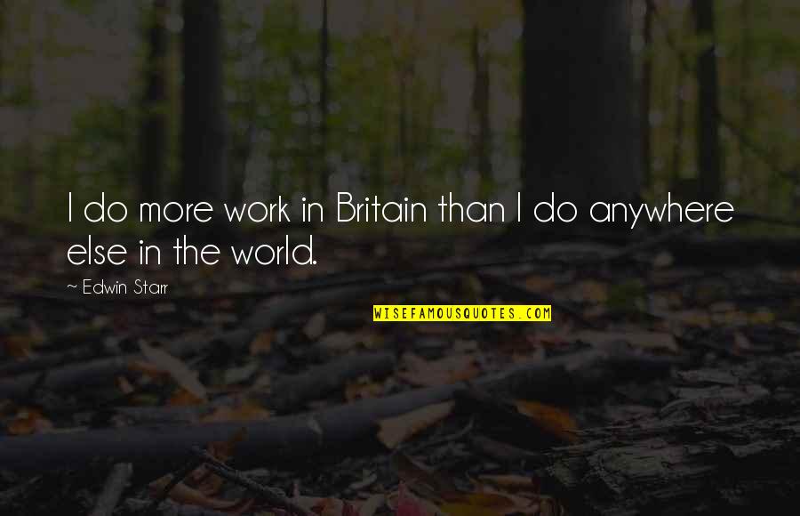 Work From Anywhere Quotes By Edwin Starr: I do more work in Britain than I