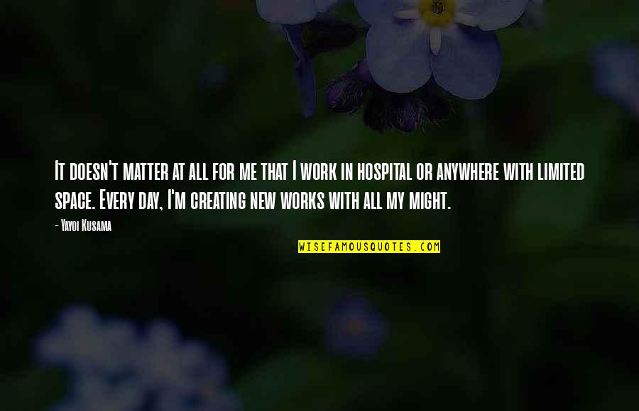 Work From Anywhere Quotes By Yayoi Kusama: It doesn't matter at all for me that