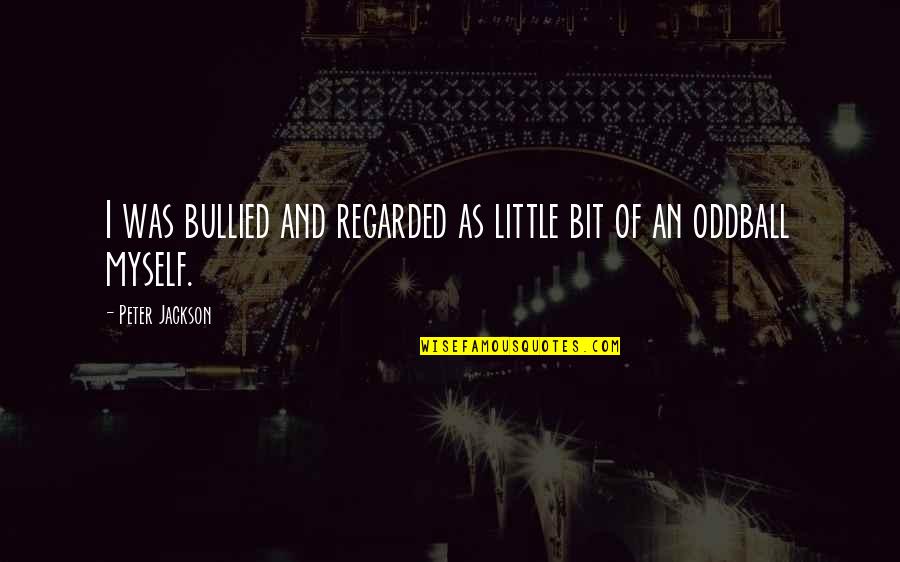 Work Fulfilment Quotes By Peter Jackson: I was bullied and regarded as little bit Work Fulfilment Quotes By Peter Jackson: I was bullied and regarded as little bit