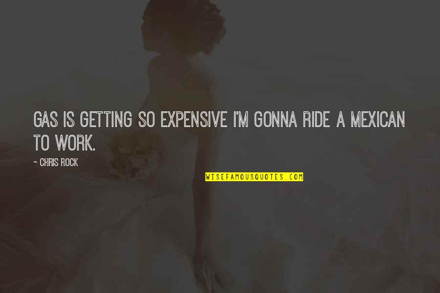 Work Funny Quotes By Chris Rock: Gas is getting so expensive I'm gonna ride