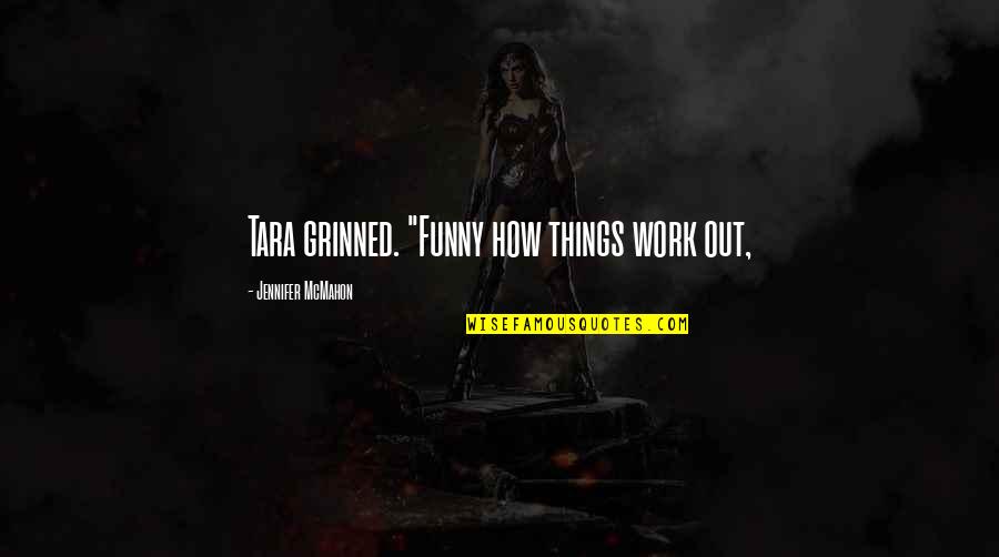 Work Funny Quotes By Jennifer McMahon: Tara grinned. "Funny how things work out,