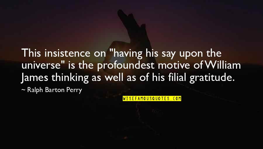 Work Gratitude Quotes By Ralph Barton Perry: This insistence on "having his say upon the