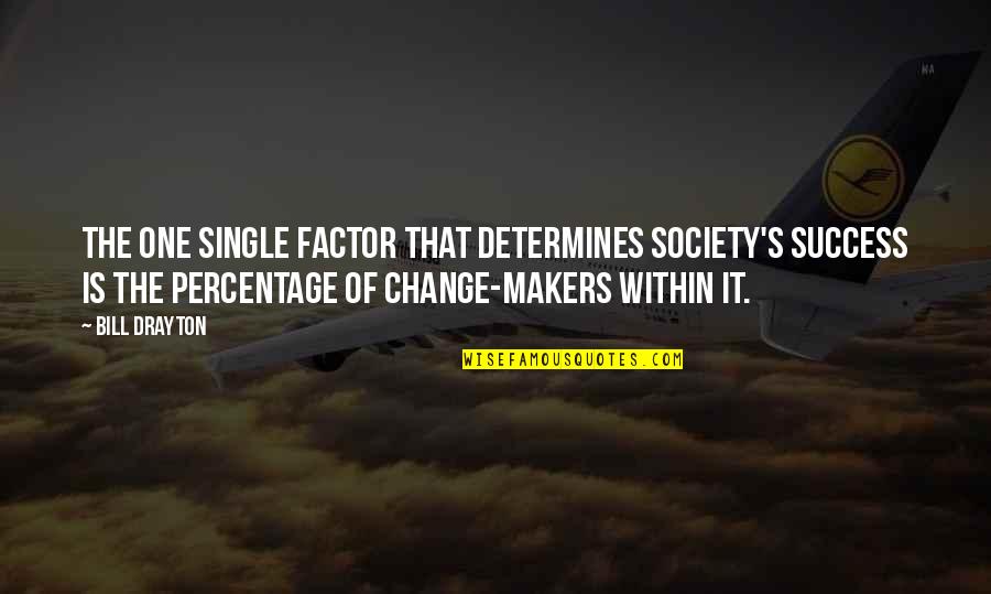 Work Habit Quotes By Bill Drayton: The one single factor that determines society's success