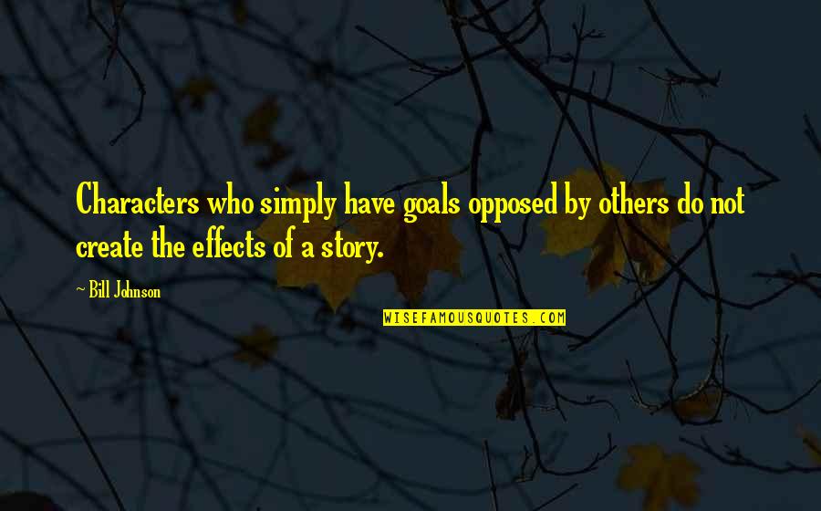 Work Habit Quotes By Bill Johnson: Characters who simply have goals opposed by others