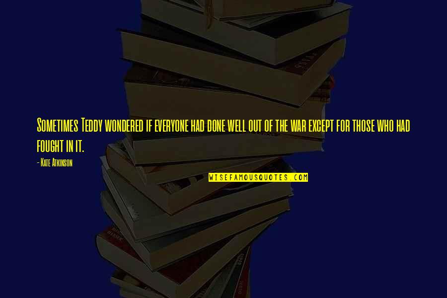 Work Happy Anniversary Quotes By Kate Atkinson: Sometimes Teddy wondered if everyone had done well Work Happy Anniversary Quotes By Kate Atkinson: Sometimes Teddy wondered if everyone had done well