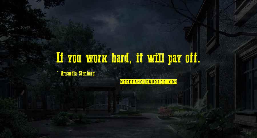Work Hard And It Will Pay Off Quotes By Amandla Stenberg: If you work hard, it will pay off.