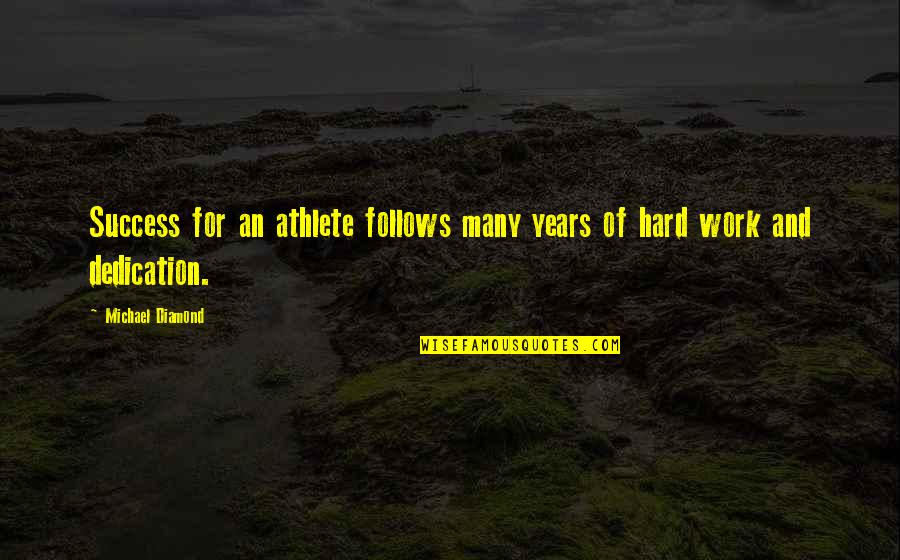 Work Hard And Success Quotes By Michael Diamond: Success for an athlete follows many years of Work Hard And Success Quotes By Michael Diamond: Success for an athlete follows many years of