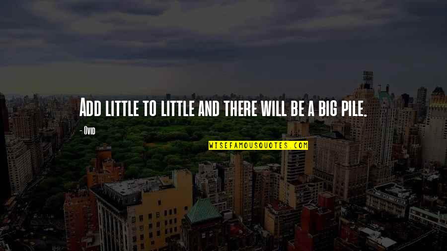 Work Hard Be Honest Quotes By Ovid: Add little to little and there will be