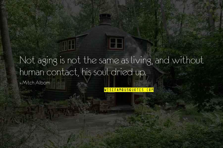 Work Hard Be Kind Stay Humble Quotes By Mitch Albom: Not aging is not the same as living,