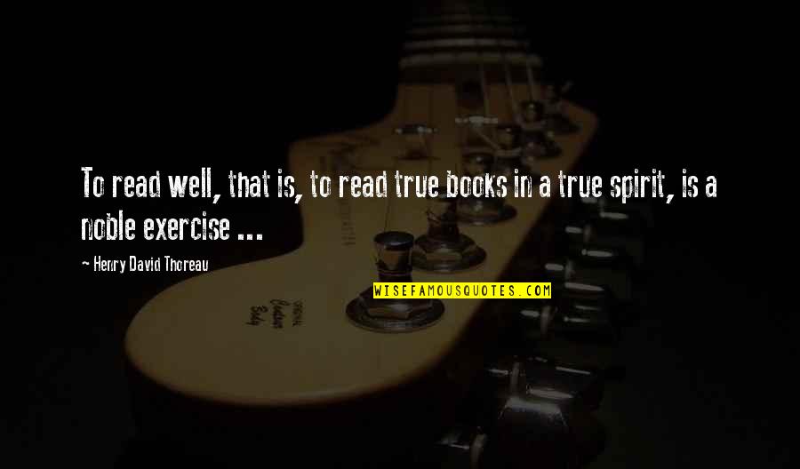 Work Hard For Family Quotes By Henry David Thoreau: To read well, that is, to read true