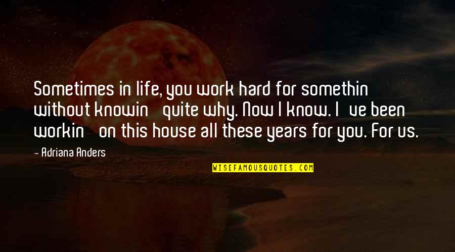 Work Hard For Life Quotes By Adriana Anders: Sometimes in life, you work hard for somethin'