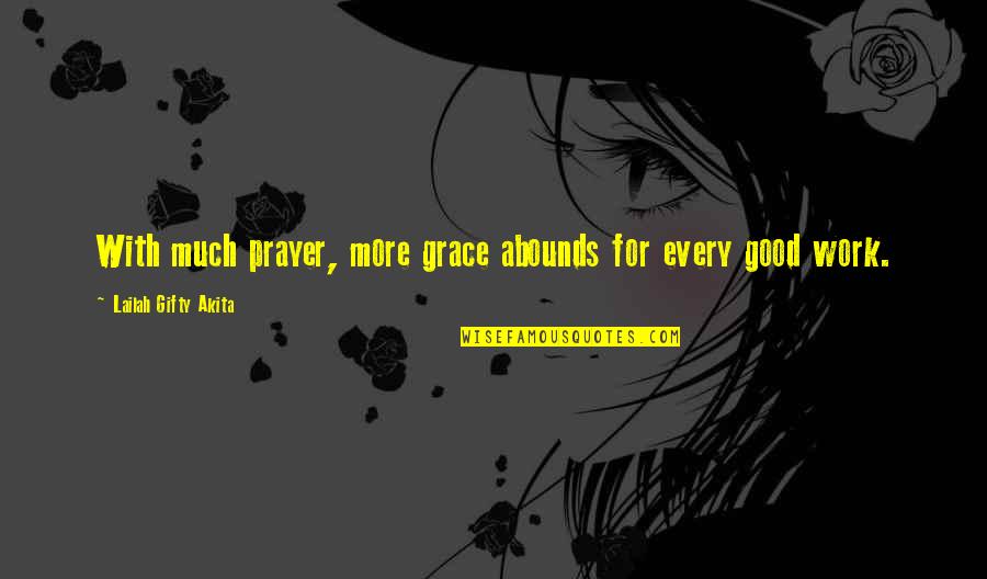 Work Hard For Life Quotes By Lailah Gifty Akita: With much prayer, more grace abounds for every