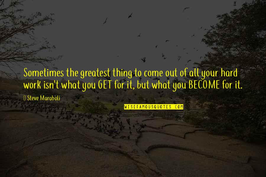 Work Hard For Life Quotes By Steve Maraboli: Sometimes the greatest thing to come out of