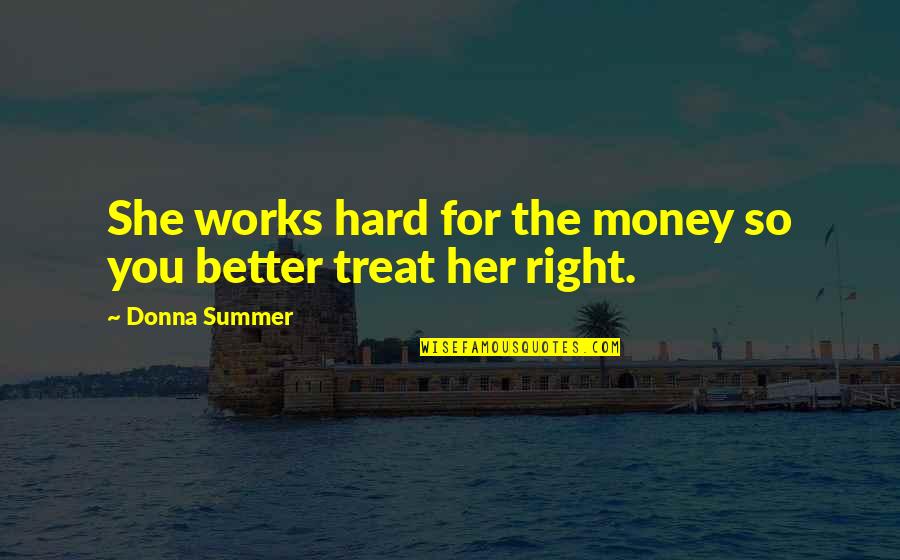 Work Hard For My Money Quotes By Donna Summer: She works hard for the money so you