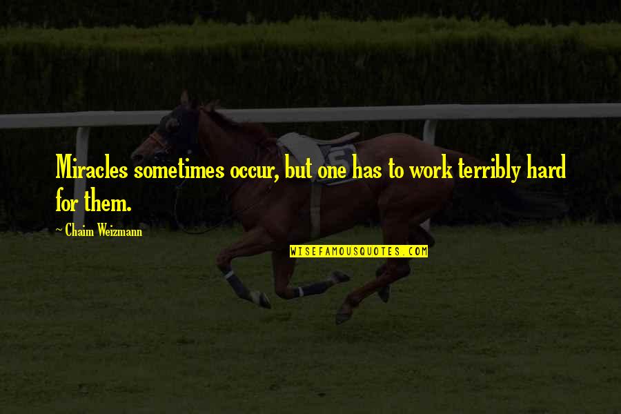 Work Hard For Quotes By Chaim Weizmann: Miracles sometimes occur, but one has to work